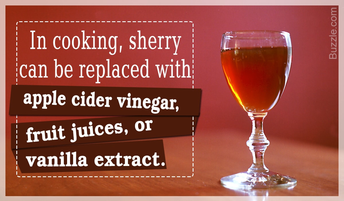 In cooking, sherry can be replaced with apple cider vinegar, fruit juices, or vanilla extract.